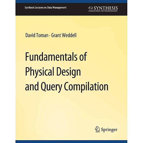 Fundamentals of Physical Design and Query Compilation / Synthesis Lectures on Data Management, David Toman, Grant Weddell