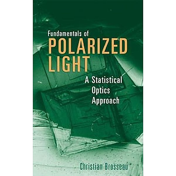 Fundamentals of Polarized Light, Christian Brosseau