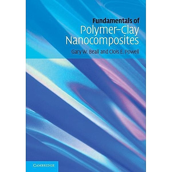 Fundamentals of Polymer-Clay Nanocomposites, Gary W. Beall