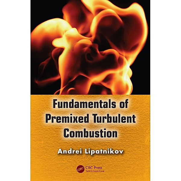 Fundamentals of Premixed Turbulent Combustion, Andrei Lipatnikov