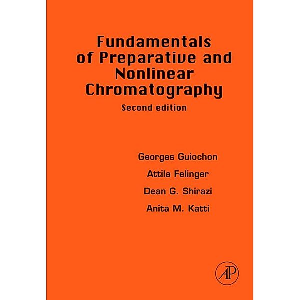 Fundamentals of Preparative and Nonlinear Chromatography, Georges Guiochon, Attila Felinger, Dean G. G. Shirazi