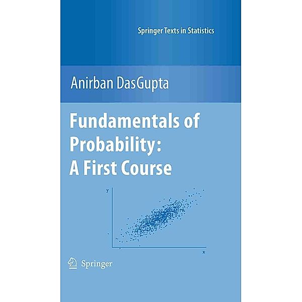 Fundamentals of Probability: A First Course / Springer Texts in Statistics, Anirban Dasgupta