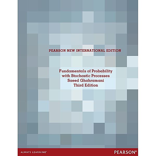 Fundamentals of Probability, with Stochastic Processes: Pearson New International Edition PDF eBook, Saeed Ghahramani