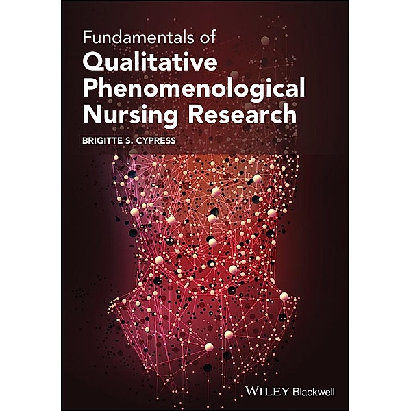 Fundamentals of Qualitative Phenomenological Nursing Research, Brigitte S. Cypress