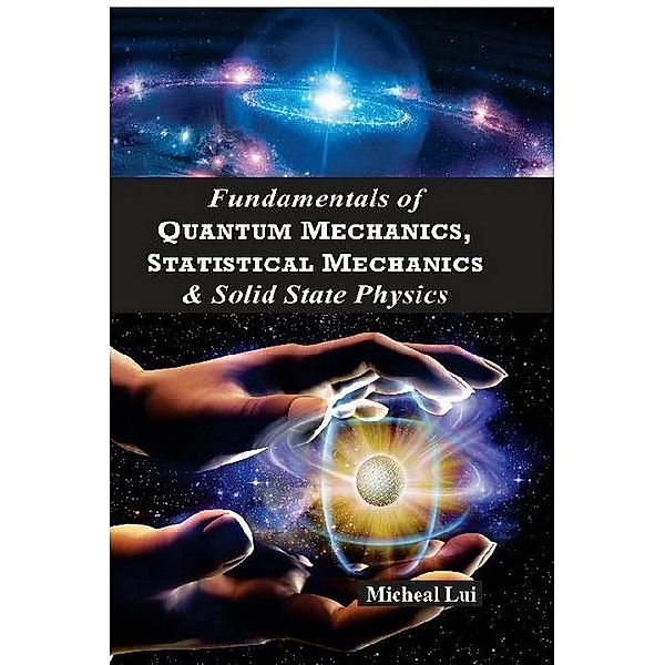 Fundamentals of Quantum Mechanics Statistical Mechanics & Solid State Physics, Micheal Lui