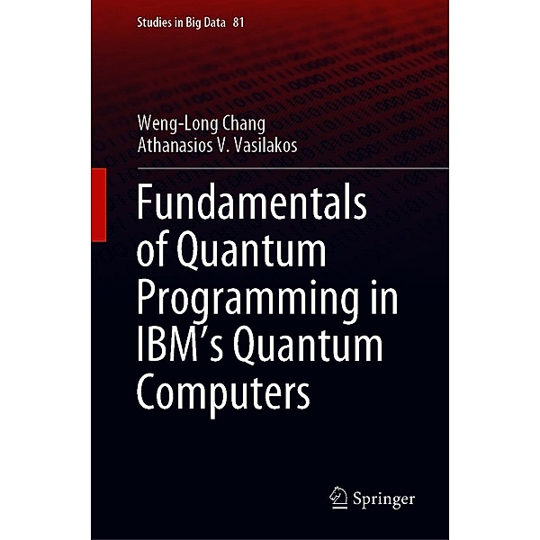 Fundamentals of Quantum Programming in IBM's Quantum Computers / Studies in Big Data Bd.81, Weng-Long Chang, Athanasios V. Vasilakos