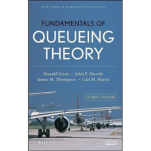 Fundamentals of Queueing Theory, Donald Gross, John F. Shortle, James M. Thompson, Carl M. Harris