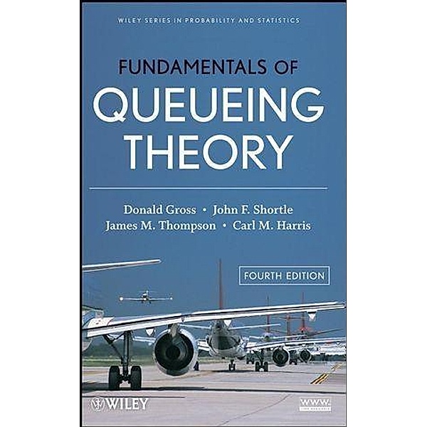 Fundamentals of Queueing Theory, Donald Gross, John F. Shortle, James M. Thompson, Carl M. Harris