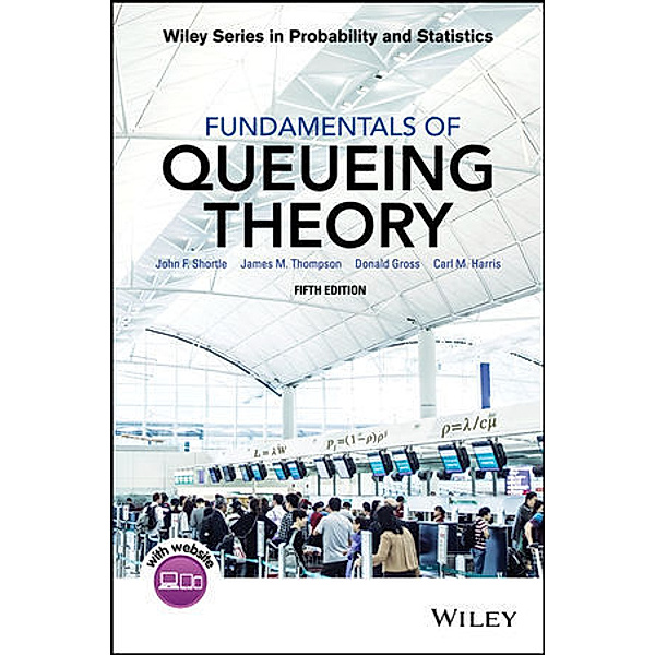 Fundamentals of Queueing Theory, John F. Shortle, James M. Thompson, Donald Gross, Carl M. Harris