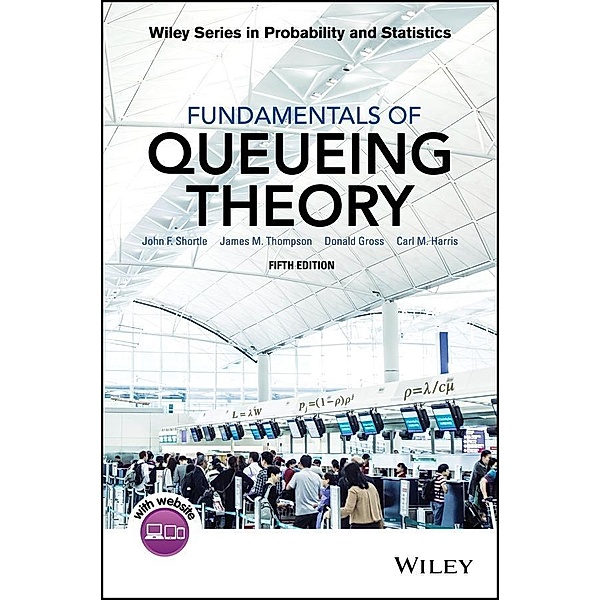 Fundamentals of Queueing Theory / Wiley Series in Probability and Statistics, John F. Shortle, James M. Thompson, Donald Gross, Carl M. Harris