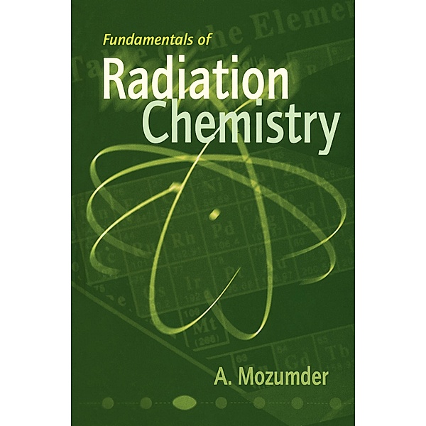 Fundamentals of Radiation Chemistry, A. Mozumder