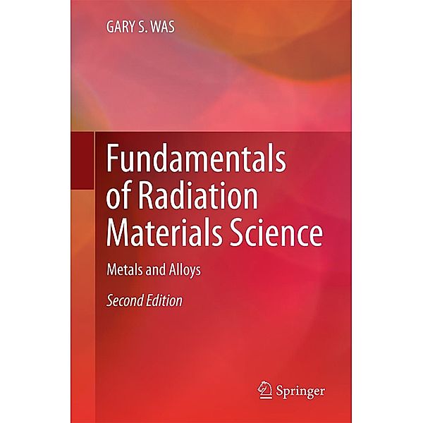 Fundamentals of Radiation Materials Science, Gary S. Was