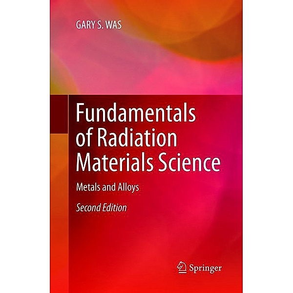Fundamentals of Radiation Materials Science, GARY S. WAS