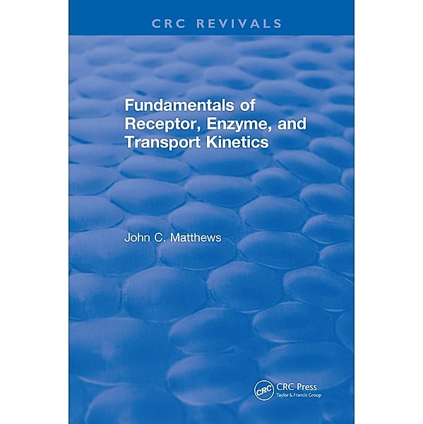 Fundamentals of Receptor, Enzyme, and Transport Kinetics (1993), John C. Matthews