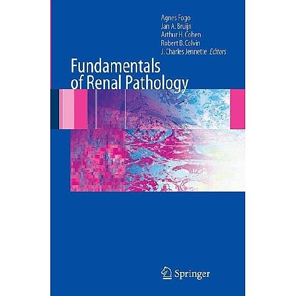 Fundamentals of Renal Pathology, Agnes B. Fogo, Jan A. Bruijn, Arthur H. Cohen