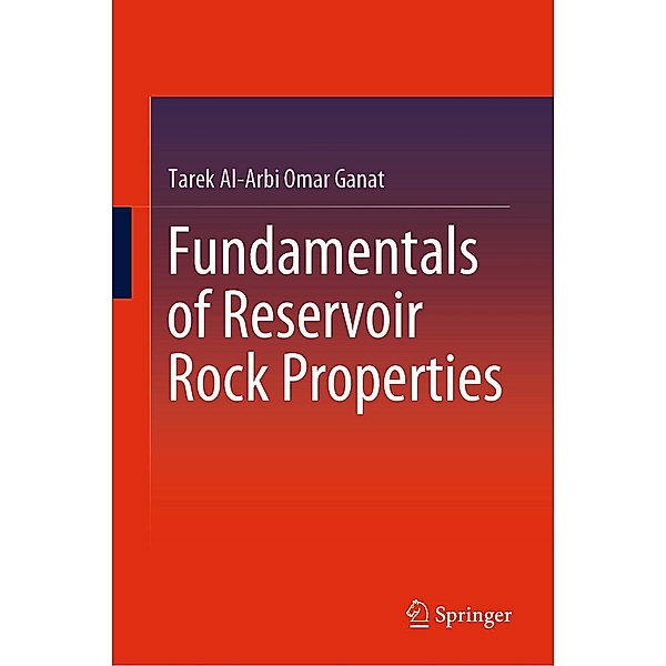 Fundamentals of Reservoir Rock Properties, Tarek Al-Arbi Omar Ganat