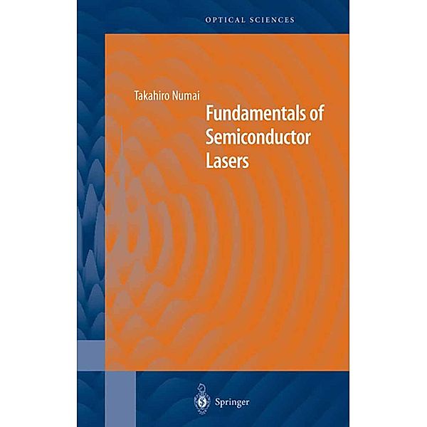 Fundamentals of Semiconductor Lasers / Springer Series in Optical Sciences Bd.93, Takahiro Numai