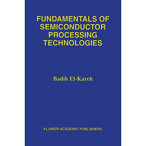 Fundamentals of Semiconductor Processing Technology, Badih El-Kareh, Lou N. Hutter