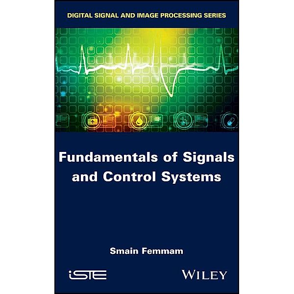 Fundamentals of Signals and Control Systems, Smain Femmam