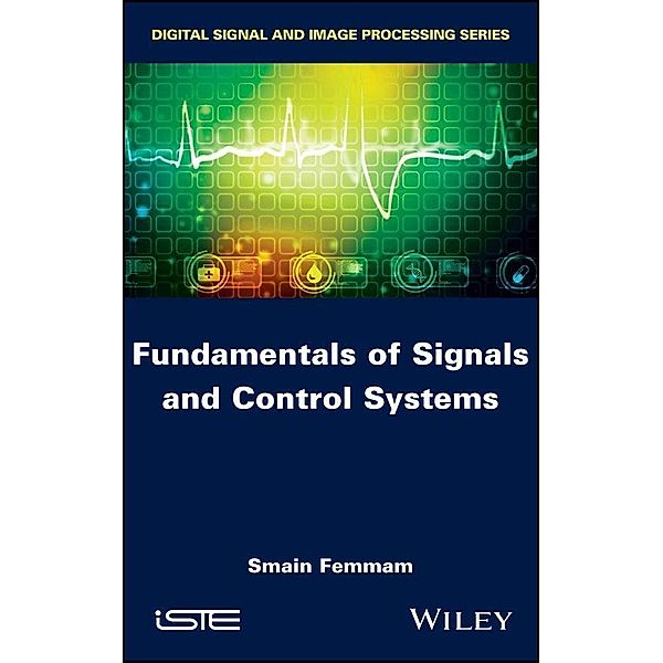 Fundamentals of Signals and Control Systems, Smain Femmam