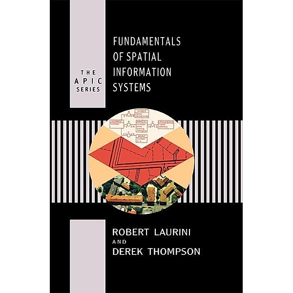 Fundamentals of Spatial Information Systems, Robert Laurini, Derek Thompson