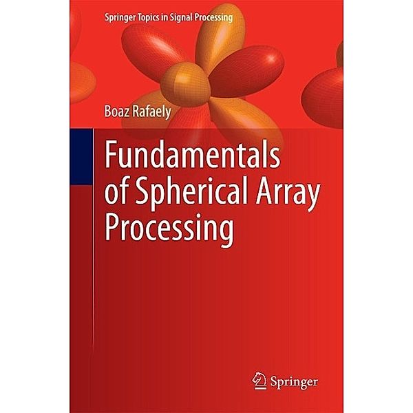 Fundamentals of Spherical Array Processing / Springer Topics in Signal Processing Bd.8, Boaz Rafaely