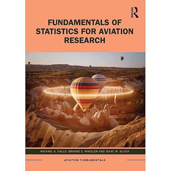 Fundamentals of Statistics for Aviation Research, Michael A. Gallo, Brooke E. Wheeler, Isaac M. Silver