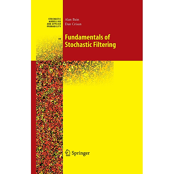 Fundamentals of Stochastic Filtering, Alan Bain, Dan Crisan