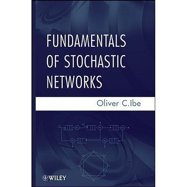 Fundamentals of Stochastic Networks, Oliver C. Ibe
