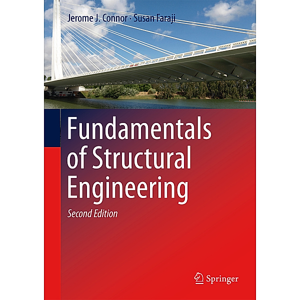 Fundamentals of Structural Engineering, Jerome J Connor, Susan Faraji