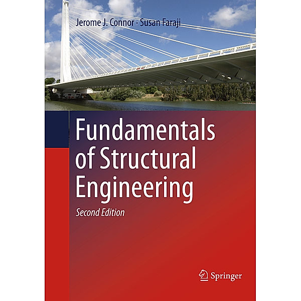 Fundamentals of Structural Engineering, Jerome J Connor, Susan Faraji