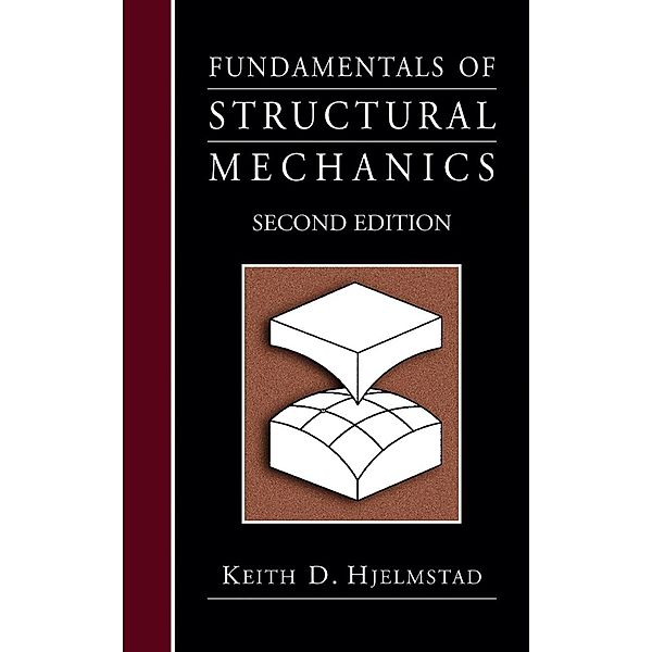 Fundamentals of Structural Mechanics, Keith D. Hjelmstad