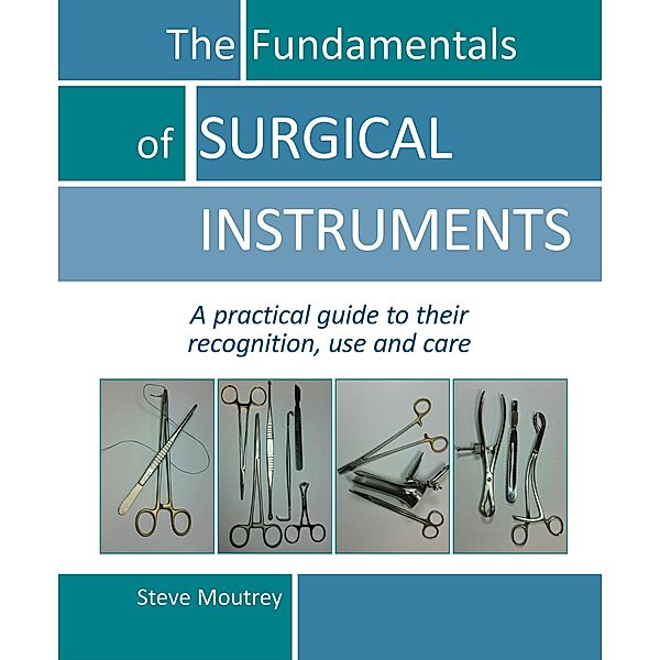 Fundamentals of SURGICAL INSTRUMENTS, Steve Moutrey