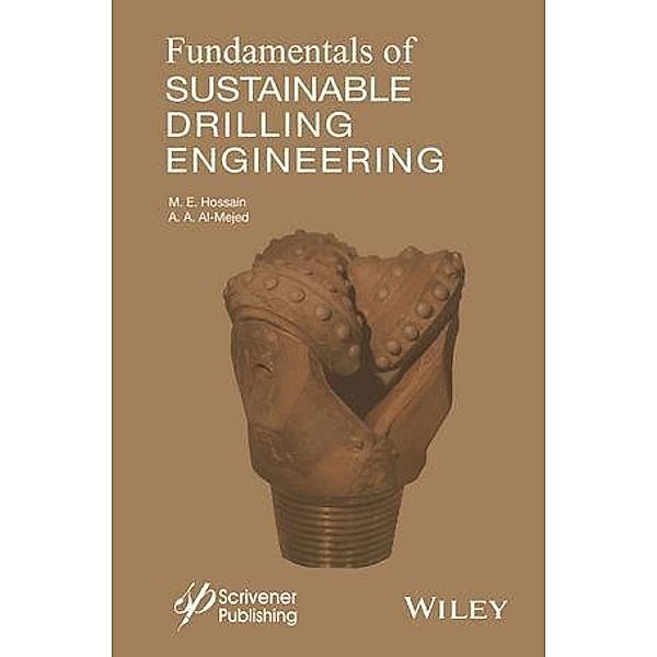 Fundamentals of Sustainable Drilling Engineering / Wiley-Scrivener, M. E. Hossain, Al-Majed