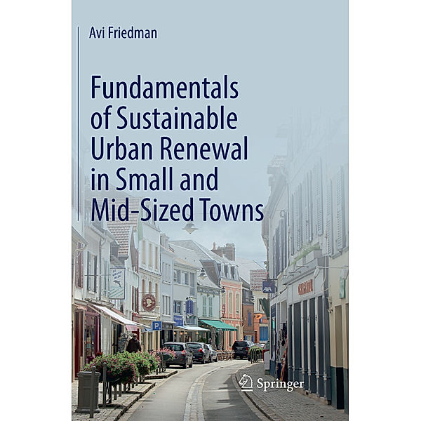Fundamentals of Sustainable Urban Renewal in Small and Mid-Sized Towns, Avi Friedman