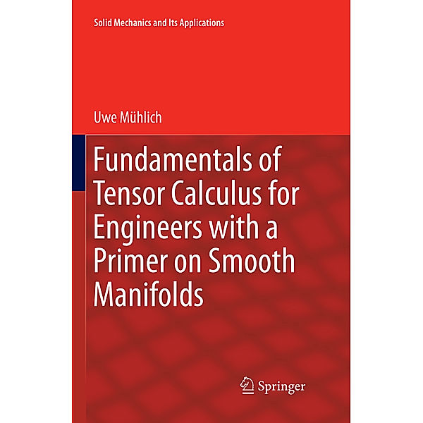 Fundamentals of Tensor Calculus for Engineers with a Primer on Smooth Manifolds, Uwe Mühlich