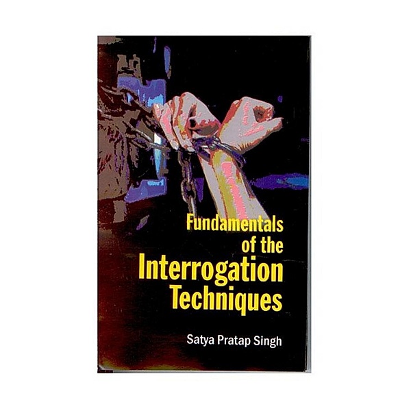 Fundamentals of the Interrogation Techniques, Satya Pratap Singh