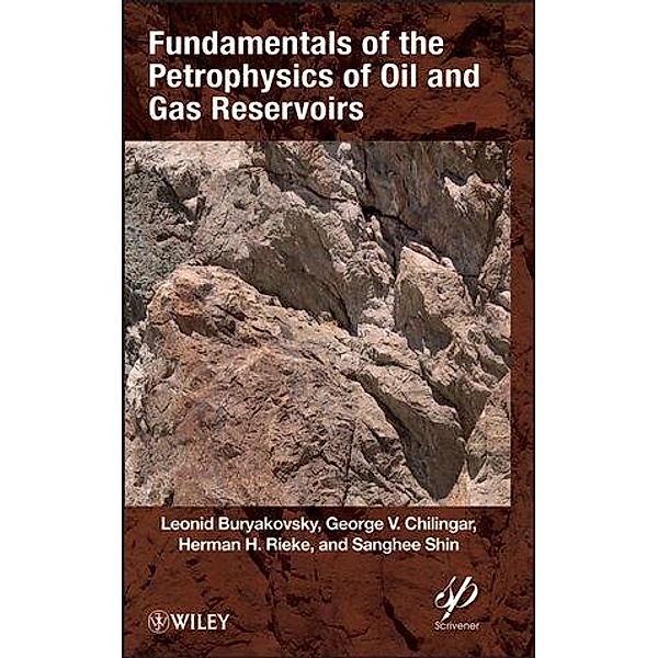 Fundamentals of the Petrophysics of Oil and Gas Reservoirs, Leonid Buryakovsky, G. V. Chilingar, Herman H. Rieke, Sanghee Shin