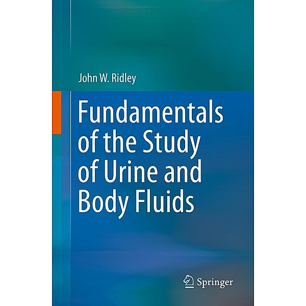 Fundamentals of the Study of Urine and Body Fluids, John W. Ridley