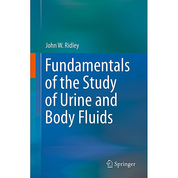 Fundamentals of the Study of Urine and Body Fluids, John W. Ridley