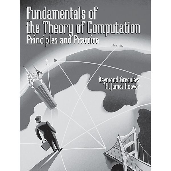 Fundamentals of the Theory of Computation: Principles and Practice, Raymond Greenlaw, H. James Hoover