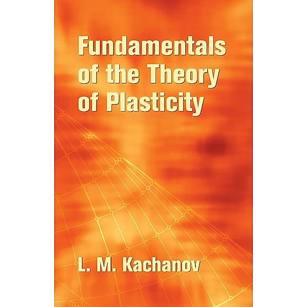 Fundamentals of the Theory of Plasticity, L. M. Kachanov