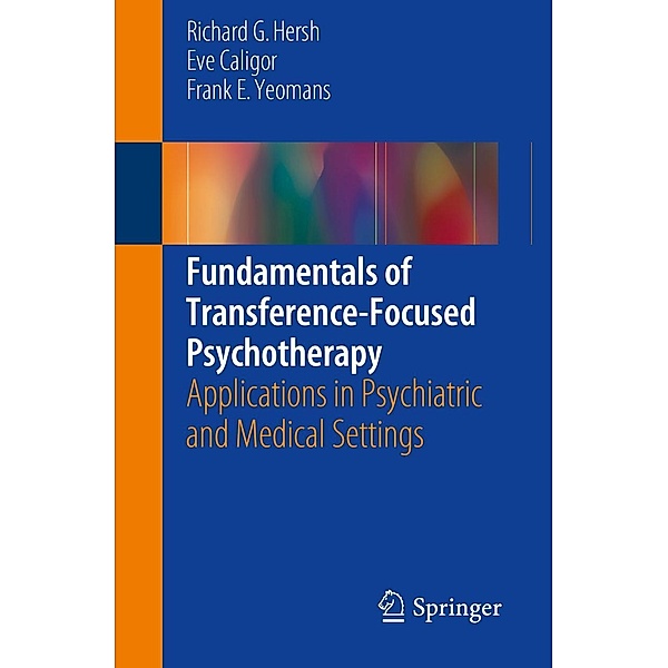 Fundamentals of Transference-Focused Psychotherapy, Richard G. Hersh, Eve Caligor, Frank E. Yeomans