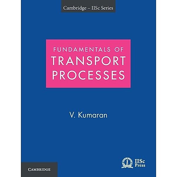 Fundamentals of Transport Processes with Applications, V. Kumaran