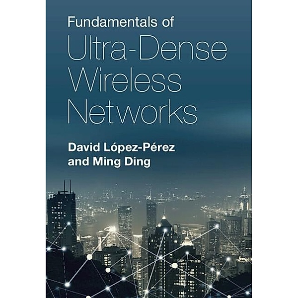 Fundamentals of Ultra-Dense Wireless Networks, David Lopez-Perez