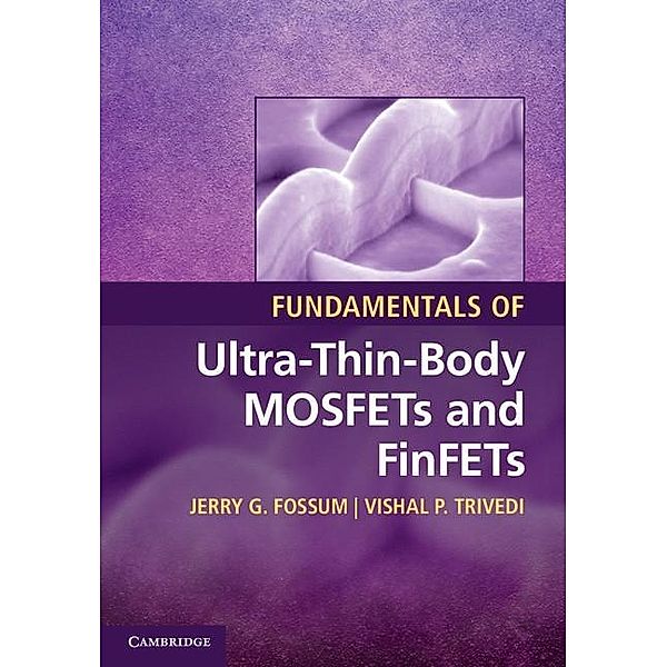 Fundamentals of Ultra-Thin-Body MOSFETs and FinFETs, Jerry G. Fossum
