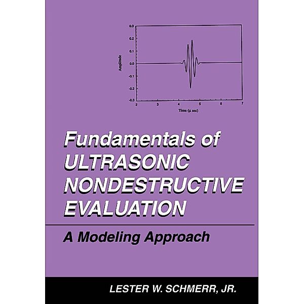 Fundamentals of Ultrasonic Nondestructive Evaluation, Lester W. Schmerr Jr.