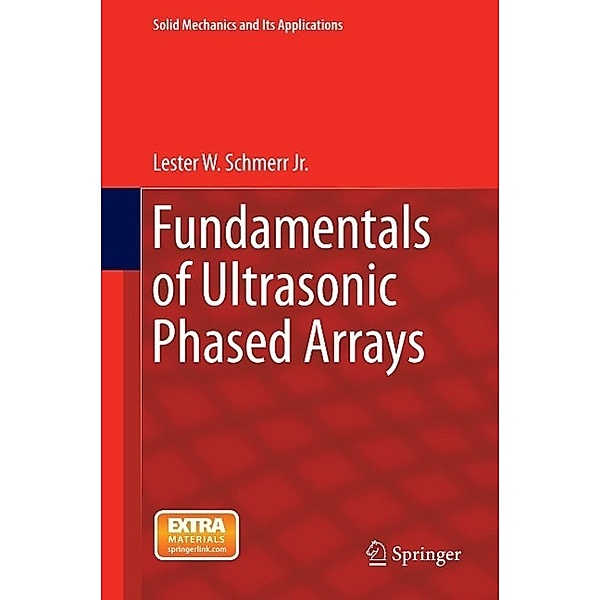 Fundamentals of Ultrasonic Phased Arrays / Solid Mechanics and Its Applications Bd.215, Lester W. Schmerr Jr.
