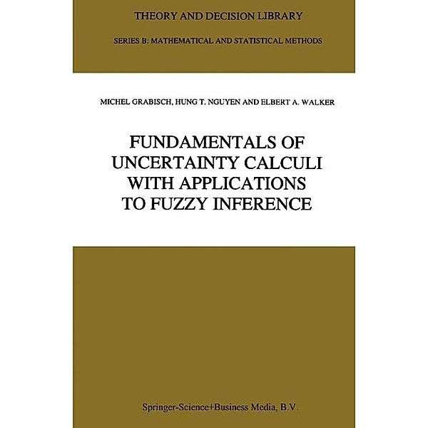 Fundamentals of Uncertainty Calculi with Applications to Fuzzy Inference / Theory and Decision Library B Bd.30, Michel Grabisch, Hung T. Nguyen, E. A. Walker