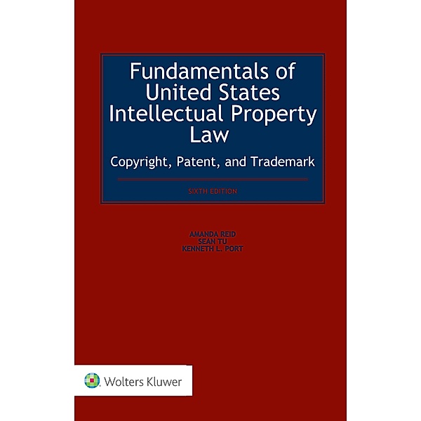 Fundamentals of United States Intellectual Property Law Copyright, Patent, and Trademark, Amanda Reid